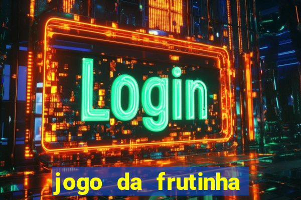 jogo da frutinha de ganhar dinheiro